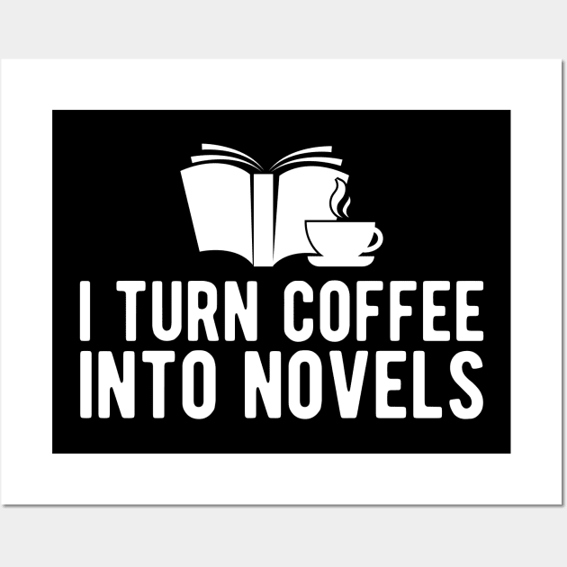 Novel Author - I turn coffee into novels Wall Art by KC Happy Shop